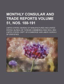 Monthly consular and trade reports Volume 51, nos. 188 191 United States. Manufactures 9781130012392 Books