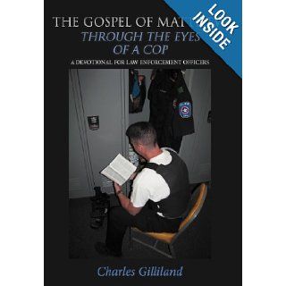 The Gospel of Matthew Through the Eyes of a Cop: A Devotional for Law Enforcement Officers: Charles Gilliland: 9781462719556: Books