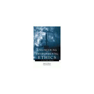 Engineering and Environmental Ethics A Case Study Approach Lo Theodore, John R. Wilcox, Louis Theodore 9780471292364 Books