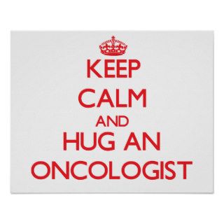 Keep Calm and Hug an Oncologist Print