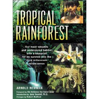 The Tropical Rainforest : A World Survey of Our Most Valuable Endangered Habitat : With a Blueprint for Its Survival: Arnold Newman, Robert Redford, Jane Goodall Ph.D., His Holiness the Dalai Lama: 9780816039739: Books