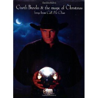 Garth Brooks & the Magic of Christmas: Songs from Call Me Claus: Garth Brooks: 0654979050421: Books