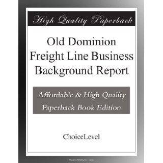 Old Dominion Freight Line Business Background Report: ChoiceLevel Books: Books
