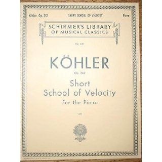 Short School of Velocity without Octaves for the Piano, Op. 242: Schirmer's Library of Musical Classics, Vol. 321: Books
