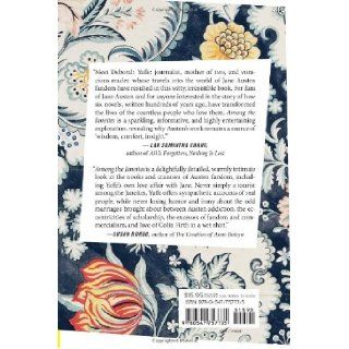 Among the Janeites: A Journey Through the World of Jane Austen Fandom: Deborah Yaffe: 9780547757735: Books