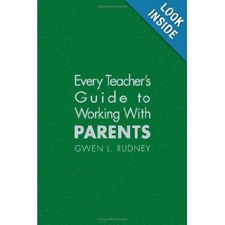 Every Teacher's Guide to Working With Parents: Gwen L. Rudney: 9781412917742: Books