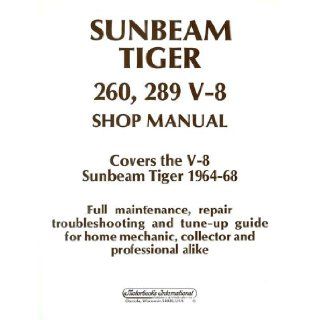 Sunbeam Tiger 260, 289 V8 Shop Manual: Covers the V 8 Sunbeam Tiger 1964 68 : Full Maintenance, Repair Troubleshooting and Tune Up Guide for Home Me: 9780879383527: Books