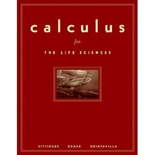 Calculus for the Life Sciences by Bittinger, Marvin L., Brand, Neal, Quintanilla, John [Pearson, 2005] [Hardcover]: Books
