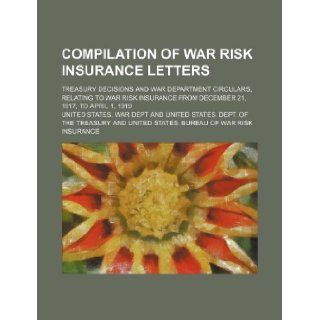 Compilation of war risk insurance letters; Treasury decisions and War department circulars, relating to war risk insurance from December 21, 1917, to April 1, 1919 United States. War Dept 9781130662177 Books