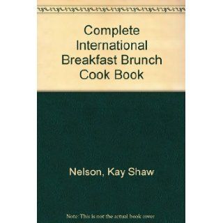 Complete Intl Breakfast Brunch: Kay Shaw Nelson: 9780812827866: Books