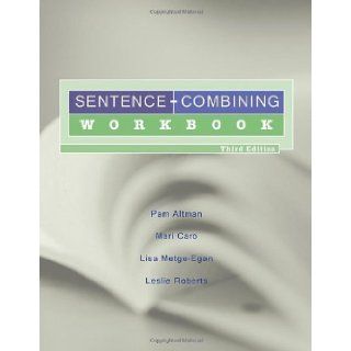 Sentence Combining Workbook 3rd (third) Edition by Altman, Pam, Caro, Mari, Metge Egan, Lisa, Roberts, Leslie published by Cengage Learning (2010): Books