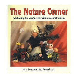 The Nature Corner: Celebrating the Year's Cycle with a Seasonal Tableau: M. V. Leeuwen, J. Moeskops: 9780863151118: Books