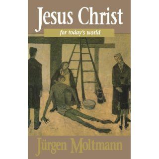 Jesus Christ for Today's World 1st (first) Fortress Press e Edition by Moltmann, Jurgen published by Fortress Press (1995) Books
