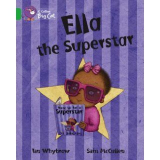Ella the Superstar: Green/Band 05 (Collins Big Cat): Ian Whybrow, Sam McCullen, Cliff Moon: 9780007186815: Books