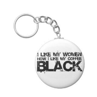 I like my women how I like my coffee Key Chains