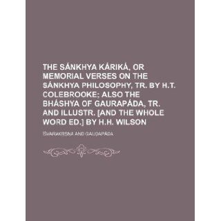The Snkhya krik, or Memorial verses on the Snkhya philosophy, tr. by H.T. Colebrooke: Isvarakrsna: 9781130752694: Books