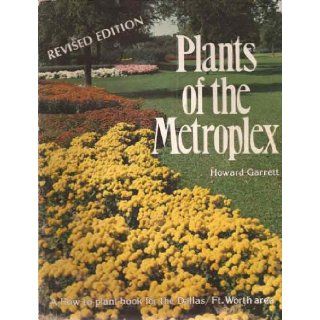 PLANTS OF THE METROPLEX A How to Plant Book for the Dallas / Ft. Worth Area: Howard Garrett: Books