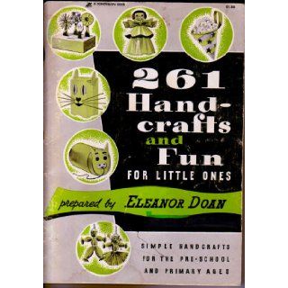 261 Handcrafts and Fun for Little Ones: Simple Handcrafts for the Pre School and Primary Ages: Eleanor Doan: Books
