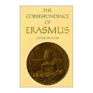 The Correspondence of Erasmus: Letters 298 445 (1514 1516) (Collected Works of Erasmus) (9780802022028): Desiderius Erasmus, R.A.B. Mynors, D.F.S. Thomson: Books
