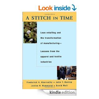 A Stitch in Time: Lean Retailing and the Transformation of Manufacturing  Lessons from the Apparel and Textile Industries eBook: Frederick H. Abernathy, John T. Dunlop, Janice H. Hammond, David Weil: Kindle Store