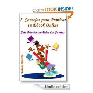 7 Consejos para Publicar tu Ebook Online (Spanish Edition) eBook: Yadana Reveron Chacon: Kindle Store