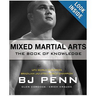 Mixed Martial Arts: The Book of Knowledge: BJ Penn, Glen Cordoza, Erich Krauss: 9780977731565: Books