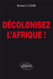 Decoloniser l'Afrique !: Bernard Lugan: 9782729870836: Books