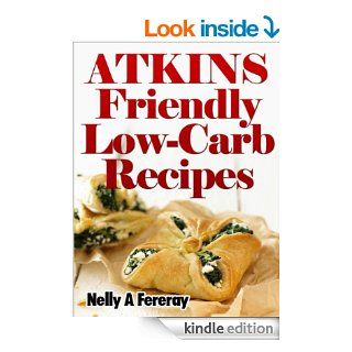 Atkins Friendly Low Carb Recipes eBook: Nelly A Fereray: Kindle Store