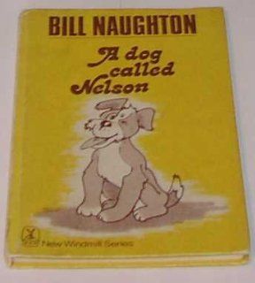 DOG CALLED NELSON (NEW WINDMILL S.): CHARLES MOZLEY (ILLUSTRATOR)' 'BILL NAUGHTON: 9780435122256: Books