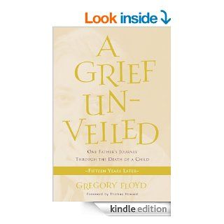 Grief Unveiled: Fifteen Years Later eBook: Gregory Floyd: Kindle Store