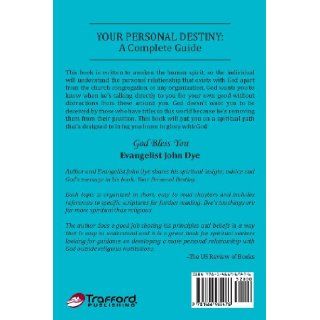 Your Personal Destiny: A Complete Guide: Evangelist John Dye: 9781466969476: Books