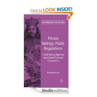 Private Ratings, Public Regulations Credit Rating Agencies and Global Financial Governance (Transformations of the State) eBook Andreas Kruck Kindle Store
