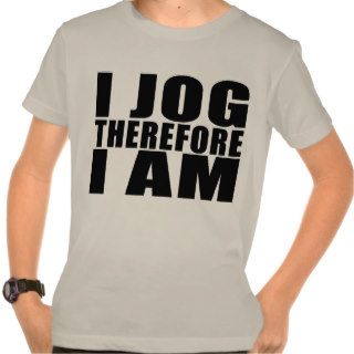 Funny Joggers Quotes Jokes I Jog Therefore I am Shirt