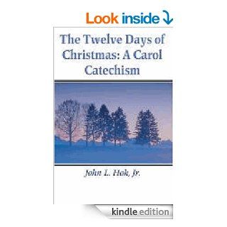 The Twelve Days of Christmas A Carol Catechism eBook Jr. John L. Hoh Kindle Store