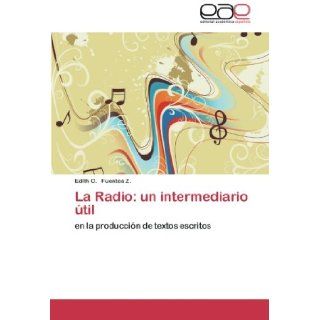 La Radio: un intermediario til: en la produccin de textos escritos (Spanish Edition): Edth C. Fuentes Z.: 9783659046049: Books