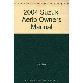 2004 Suzuki Aerio Owners Manual: Suzuki: Books