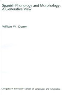 Spanish Phonology and Morphology: A Generative View (9780878400454): William W. Cressey: Books