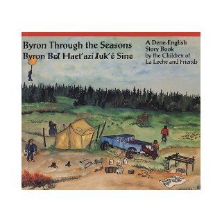Byron Through the Seasons: A Dene English Story Book: LaRoche Children, Dene Kids La Roche, Dene Children: 9781895618334: Books