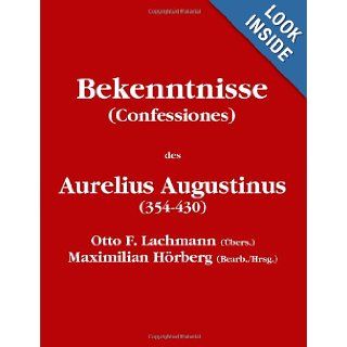Bekenntnisse (Confessiones) (German Edition): Maximilian Hrberg (Bearb./Hrsg.), Aurelius Augustinus (354 430): 9781409297284: Books