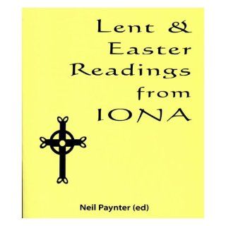 Lent and Easter Readings from Iona: Neil Paynter: 9781901557626: Books