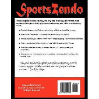 SportsZendo: Reactionary Training: Improving Athletic Performance Through the Ancient Principles of the Martial Arts: Howie Bell: 9781468041989: Books