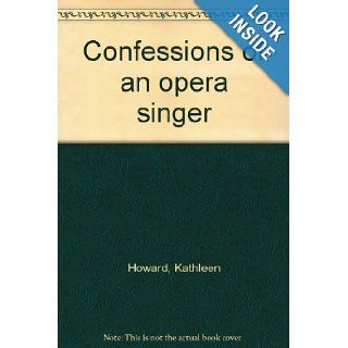 Confessions of an opera singer: Kathleen Howard: Books