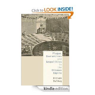 Plague, Quarantines and Geopolitics in the Ottoman Empire eBook: Birsen Bulmus: Kindle Store