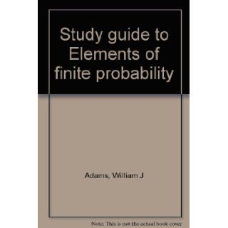 Study guide to Elements of finite probability: William J Adams: Books