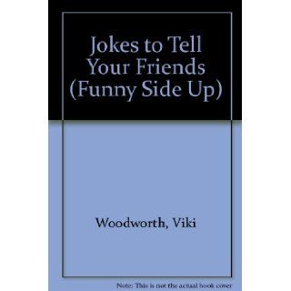 Jokes to Tell Your Friends (Funny Side Up): Viki Woodworth: 9781567660999: Books