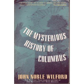 Mysterious History of Columbus: An Exploration of the Man, the Myth, the Legacy: John Noble Wilford: 9780679738329: Books
