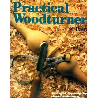 The Practical Wood Turner: F. Pain, James A. Jacobson: 9780806969800: Books