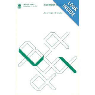 Asymmetry in Morphology (Linguistic Inquiry Monographs): Anna Maria Di Sciullo: Books