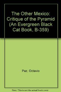 The Other Mexico: Critique of the Pyramid (An Evergreen Black Cat Book, B 359): Octavio Paz: 9780394177731: Books