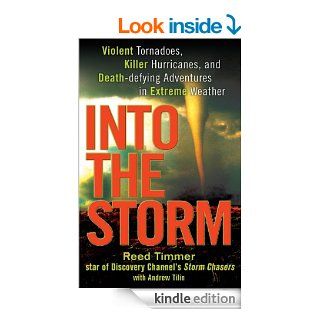 Into the Storm: Violent Tornadoes, Killer Hurricanes, and Death Defying Adventures in Extreme Weather eBook: Reed Timmer Ph.D.: Kindle Store